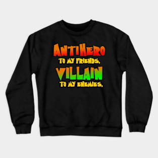 AntiHero to My Friends Crewneck Sweatshirt